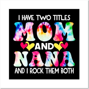 I Have Two Titles Mom And Nana and I Rock Them Both Tie Dye Mothers day gift Posters and Art